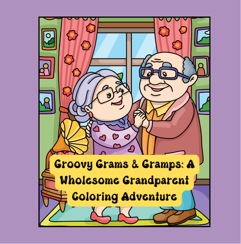 Groovy Grams & Gramps: A Wholesome Grandparent Coloring Adventure