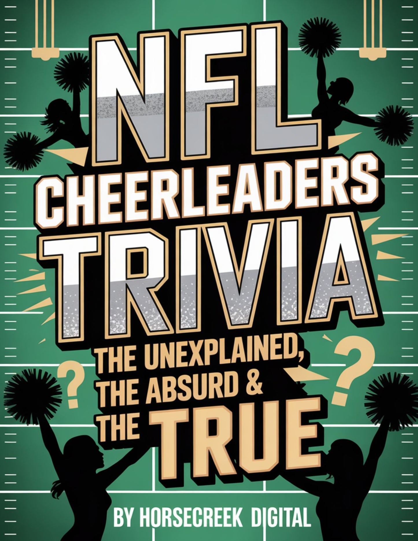 NFL Cheerleaders Trivia: The Unexplained, The Absurd & The True