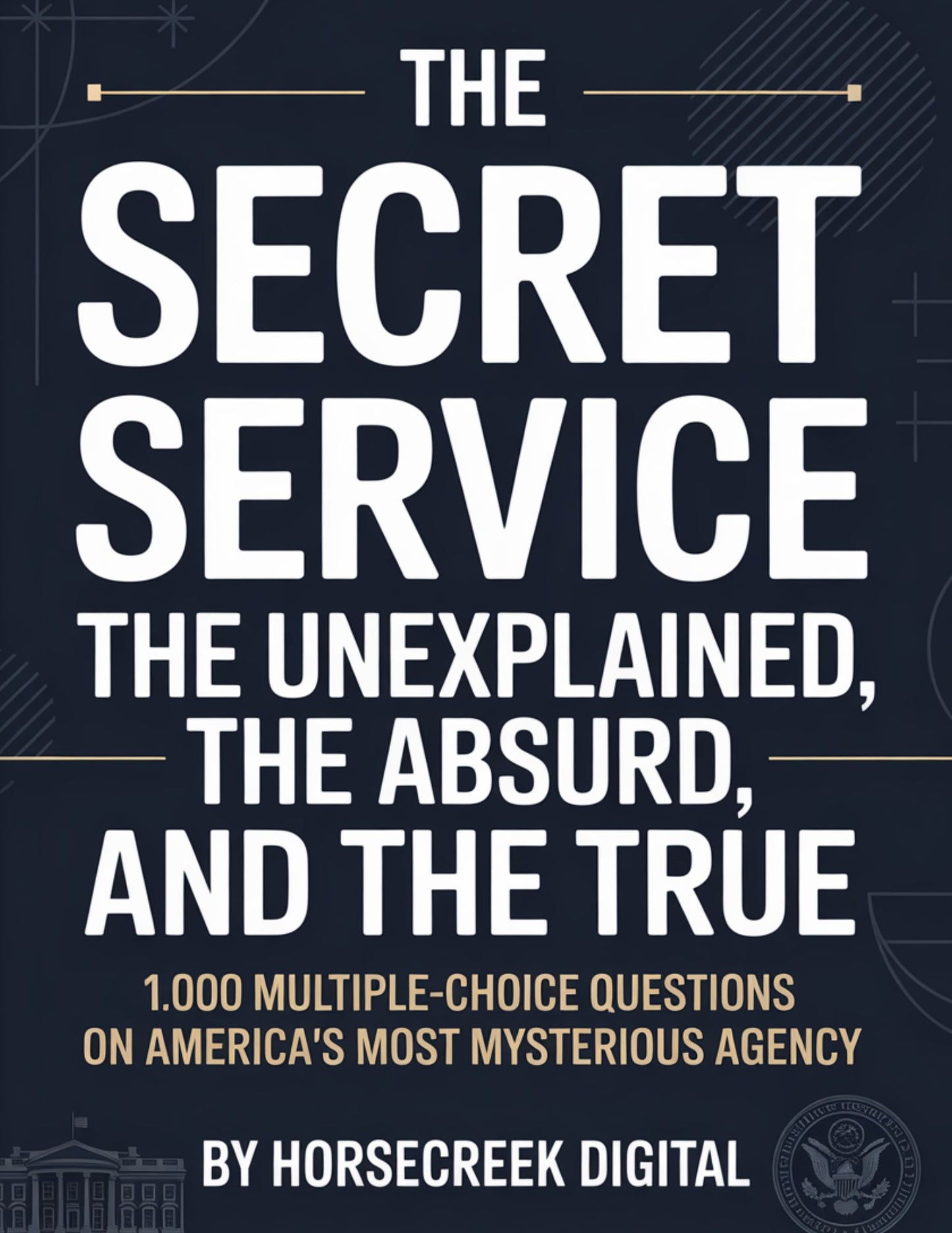 The Secret Service: The Unexplained, The Absurd, and The True