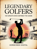 Legendary Golfers: 100 Greats Who Defined the Game
