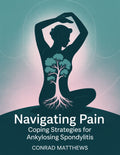 Navigating Pain: Coping Strategies for Ankylosing Spondylitis