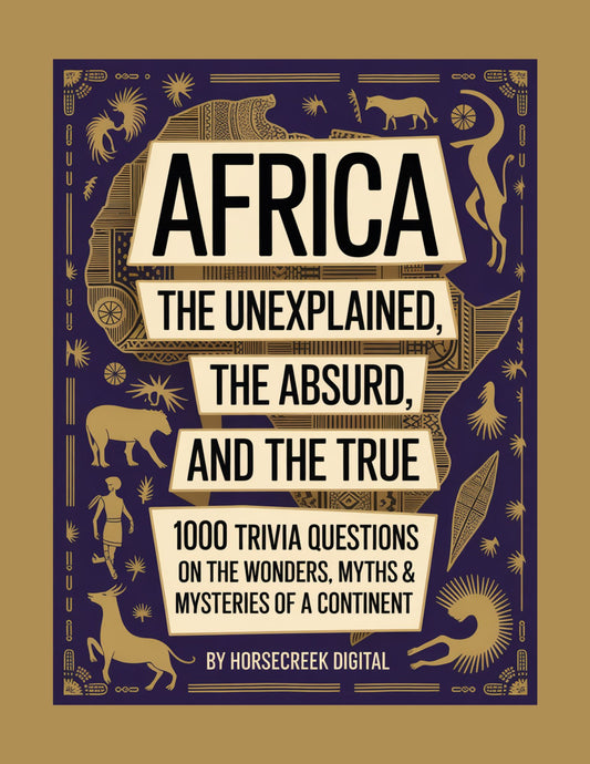 Digital Download: Africa: The Unexplained, The Absurd, and The True – 1000 Trivia Questions on the Wonders, Myths & Mysteries of a Continent