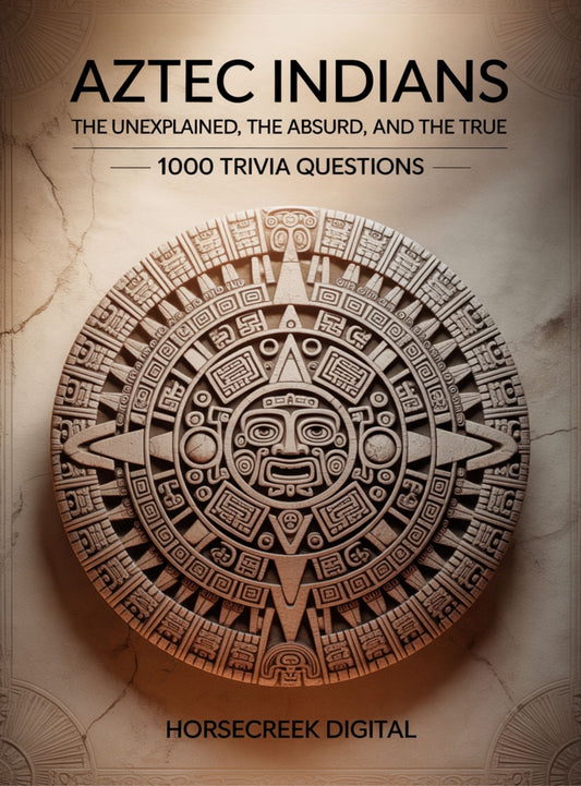 Aztec Indians: The Unexplained, The Absurd, and The True – 1000 Trivia Questions