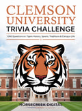 Clemson University Trivia Challenge: 1,000 Questions on Tigers History, Sports, Traditions & Campus Life/ eBook