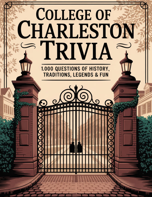College of Charleston Trivia: 1,000 Questions of History, Traditions, Legends & Fun