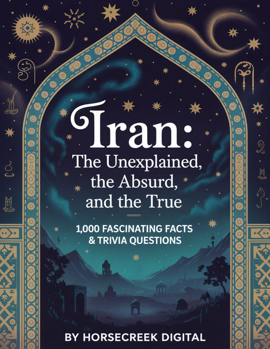 Iran: The Unexplained, The Absurd, and The True — 1,000 Fascinating Facts & Trivia Questions