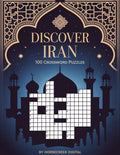 Discover Iran: 100 Crossword Puzzles Featuring 1,200 Words of Persian History, Culture & Beauty