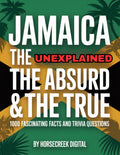 Jamaica: The Unexplained, The Absurd & The True