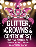 From Tiaras to Tantrums — The Unexplained, The Absurd & The True World of Kids’ Pageantry