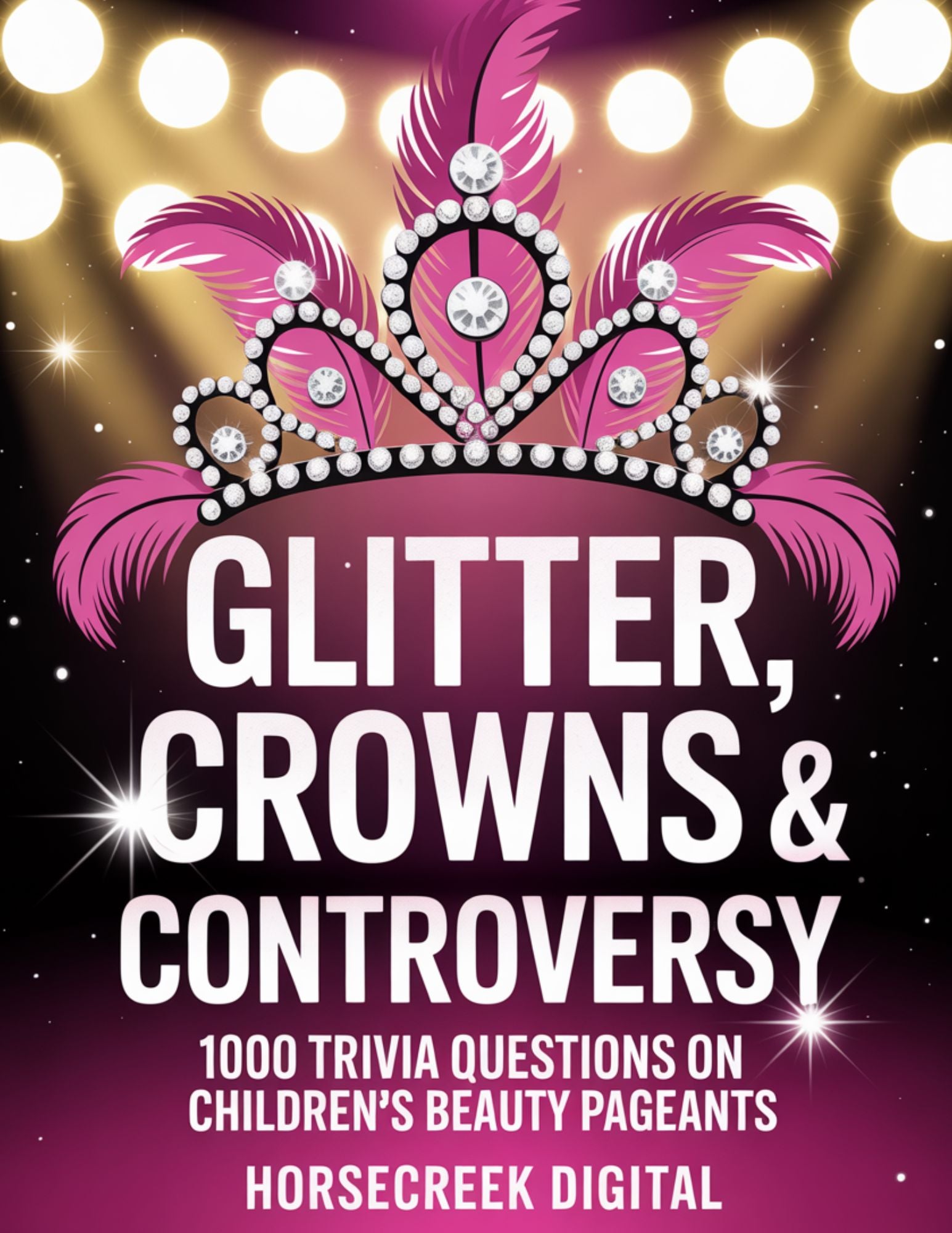 From Tiaras to Tantrums — The Unexplained, The Absurd & The True World of Kids’ Pageantry