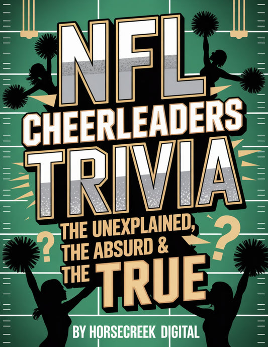 NFL Cheerleaders Trivia: The Unexplained, The Absurd & The True