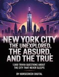 New York City: The Unexplained, The Absurd, and The True – 1,000 Trivia Questions About the City That Never Sleeps
