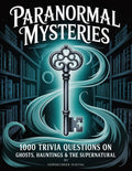 Paranormal Mysteries: 1000 Trivia Questions on Ghosts, Hauntings & the Supernatural